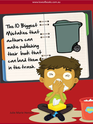 cover image of The 10 Biggest Mistakes That Authors Can Make Publishing Their Book:--That Can Land Them in the Trash